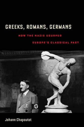 Паперова книга «Greeks, Romans, Germans: How the Nazis Usurped Europe's Classical Past», автор Йоганн Шапуто - фото №1