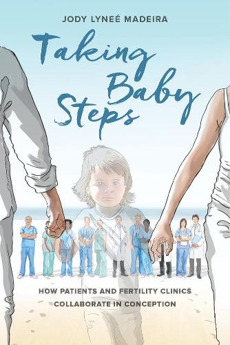 Бумажная книга «Taking Baby Steps: How Patients and Fertility Clinics Collaborate in Conception», автор Джоди Лини Мадейра - фото №1