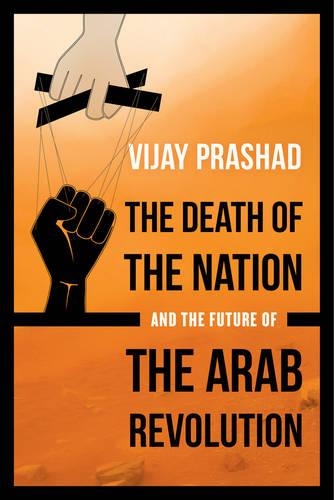 Бумажная книга «The Death of the Nation and the Future of the Arab Revolution», автор Виджай Прашад - фото №1