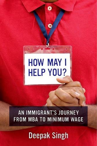 Бумажная книга «How May I Help You?: An Immigrant's Journey from MBA to Minimum Wage», автор Дипак Сингх - фото №1