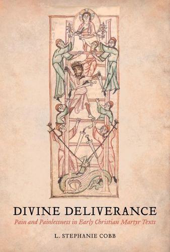 Бумажная книга «Divine Deliverance: Pain and Painlessness in Early Christian Martyr Texts», автор Л. Стефани Кобб - фото №1