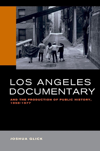 Бумажная книга «Los Angeles Documentary and the Production of Public History, 1958-1977», автор Джошуа Глик - фото №1