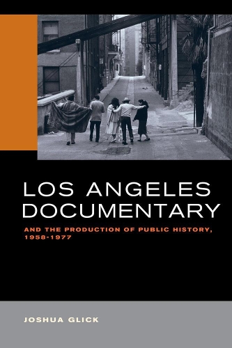 Бумажная книга «Los Angeles Documentary and the Production of Public History, 1958-1977», автор Джошуа Глик - фото №1