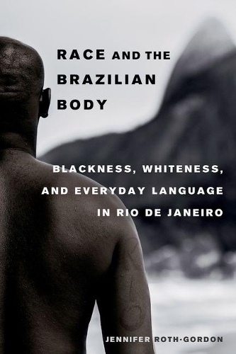 Бумажная книга «Race and the Brazilian Body: Blackness, Whiteness, and Everyday Language in Rio de Janeiro», автор Дженнифер Рот-Гордон - фото №1