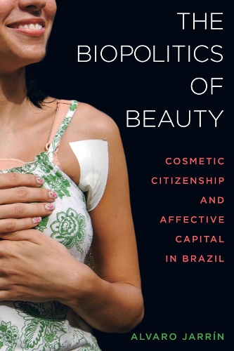 Бумажная книга «The Biopolitics of Beauty: Cosmetic Citizenship and Affective Capital in Brazil», автор Альваро Харрин - фото №1