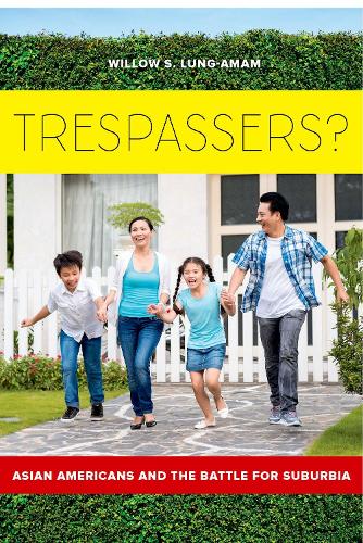 Бумажная книга «Trespassers?: Asian Americans and the Battle for Suburbia», автор Уиллоу С. Лунг-Амам - фото №1