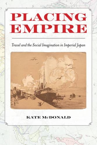 Паперова книга «Placing Empire: Travel and the Social Imagination in Imperial Japan», автор Кейт Макдональд - фото №1