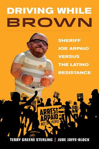 Бумажная книга «Driving While Brown: Sheriff Joe Arpaio versus the Latino Resistance», авторов Джуд Джоффе-Блок, Терри Грин Стерлинг - фото №1