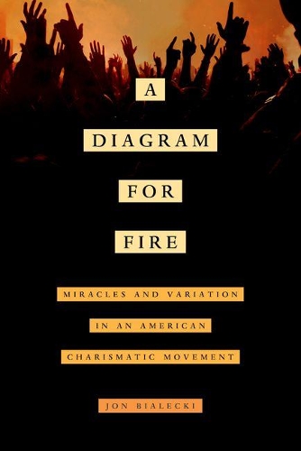 Паперова книга «A Diagram for Fire: Miracles and Variation in an American Charismatic Movement», автор Йон Бялецькі - фото №1