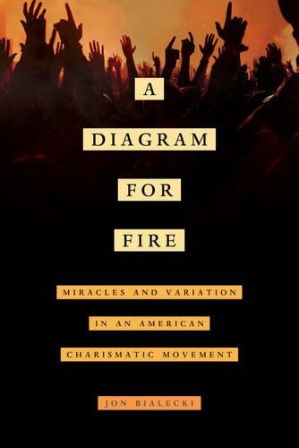 Паперова книга «A Diagram for Fire: Miracles and Variation in an American Charismatic Movement», автор Йон Бялецькі - фото №1