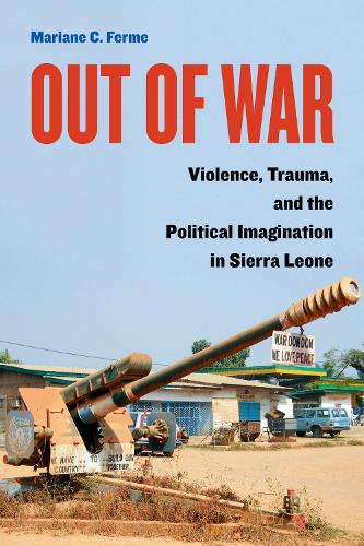 Бумажная книга «Out of War: Violence, Trauma, and the Political Imagination in Sierra Leone», автор Марианна К. Ферме - фото №1