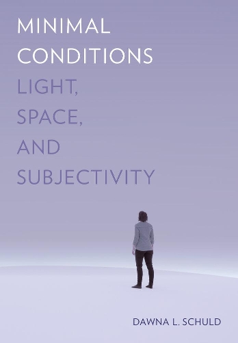 Бумажная книга «Minimal Conditions: Light, Space, and Subjectivity», автор Доуна Л. Шульд - фото №1