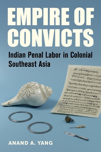 Паперова книга «Empire of Convicts: Indian Penal Labor in Colonial Southeast Asia», автор Ананд А. Янг - фото №1