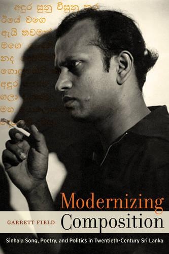 Бумажная книга «Modernizing Composition: Sinhala Song, Poetry, and Politics in Twentieth-Century Sri Lanka», автор Гарретт Филд - фото №1