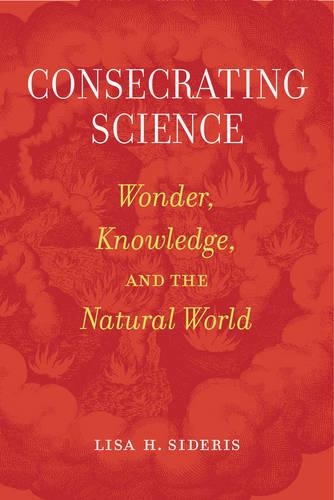 Паперова книга «Consecrating Science: Wonder, Knowledge, and the Natural World», автор Ліза Х. Сідеріс - фото №1