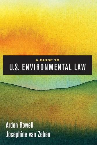Паперова книга «A Guide to U.S. Environmental Law», авторів Арден Роуелл, Жозефіна ван Зебен - фото №1