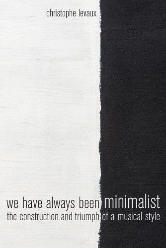Бумажная книга «We Have Always Been Minimalist: The Construction and Triumph of a Musical Style», автор Кристоф Лево - фото №1