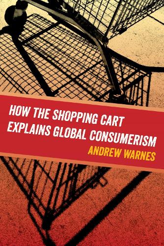 Паперова книга «How the Shopping Cart Explains Global Consumerism», автор Ендрю Ворнс - фото №1