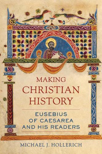 Паперова книга «Making Christian History: Eusebius of Caesarea and His Readers», автор Майкл Холлеріх - фото №1