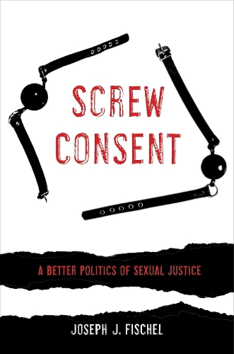 Бумажная книга «Screw Consent: A Better Politics of Sexual Justice», автор Джозеф Дж. Фишель - фото №1