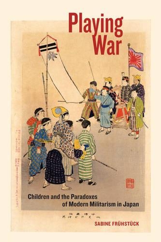 Бумажная книга «Playing War: Children and the Paradoxes of Modern Militarism in Japan», автор Сабина Фрюстюк - фото №1