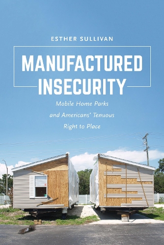 Паперова книга «Manufactured Insecurity: Mobile Home Parks and Americans’ Tenuous Right to Place», автор Естер Салліван - фото №1