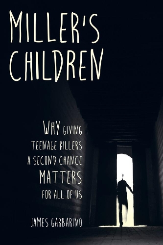 Бумажная книга «Miller's Children: Why Giving Teenage Killers a Second Chance Matters for All of Us», автор Джеймс Гарбарино - фото №1