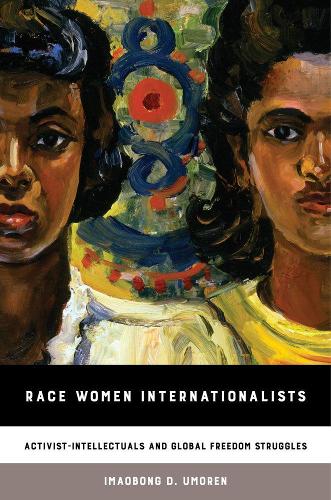 Бумажная книга «Race Women Internationalists: Activist-Intellectuals and Global Freedom Struggles», автор Имаобонг Д. Уморен - фото №1