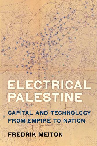 Бумажная книга «Electrical Palestine: Capital and Technology from Empire to Nation», автор Фредрик Мейтон - фото №1
