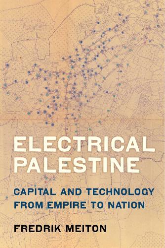 Бумажная книга «Electrical Palestine: Capital and Technology from Empire to Nation», автор Фредрик Мейтон - фото №1
