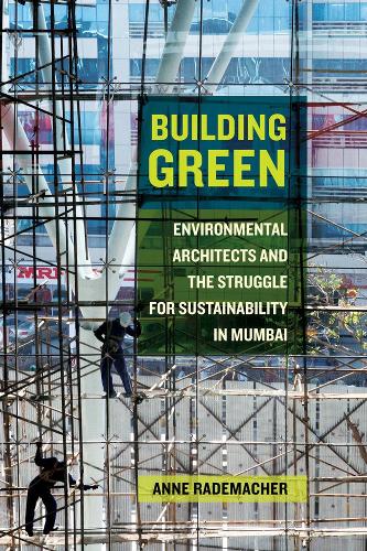 Паперова книга «Building Green: Environmental Architects and the Struggle for Sustainability in Mumbai», автор Енн Радемахер - фото №1