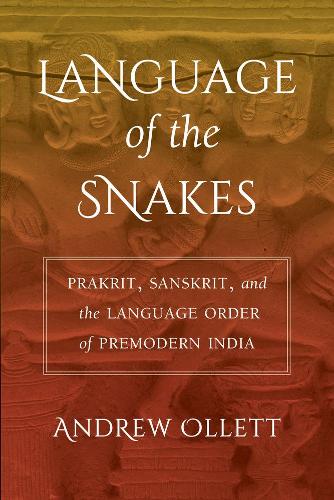 [object Object] «Language of the Snakes: Prakrit, Sanskrit, and the Language Order of Premodern India», автор Эндрю Оллетт - фото №1