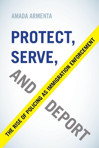 Бумажная книга «Protect, Serve, and Deport: The Rise of Policing as Immigration Enforcement», автор Амада Армента - фото №1
