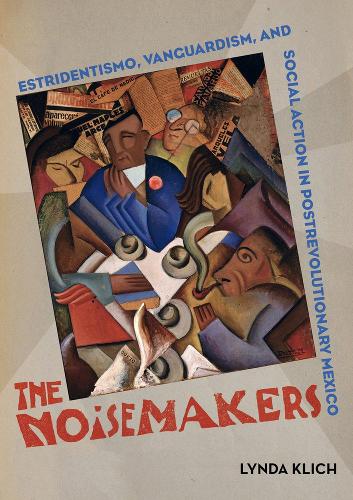 Паперова книга «The Noisemakers: Estridentismo, Vanguardism, and Social Action in Postrevolutionary Mexico», автор Лінда Кліх - фото №1