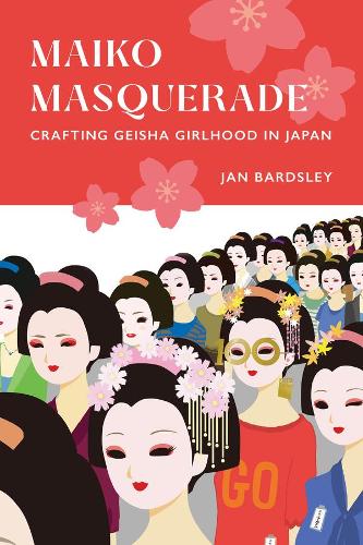Паперова книга «Maiko Masquerade: Crafting Geisha Girlhood in Japan», автор Ян Бардслі - фото №1