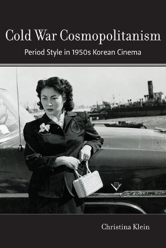 Паперова книга «Cold War Cosmopolitanism: Period Style in 1950s Korean Cinema», автор Крістіна Кляйн - фото №1