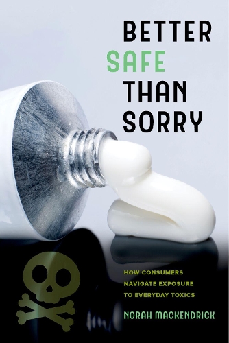 Паперова книга «Better Safe Than Sorry: How Consumers Navigate Exposure to Everyday Toxics», автор Нора Маккендрік - фото №1