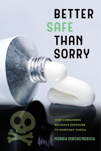 Паперова книга «Better Safe Than Sorry: How Consumers Navigate Exposure to Everyday Toxics», автор Нора Маккендрік - фото №1