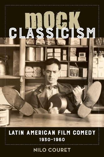 Бумажная книга «Mock Classicism: Latin American Film Comedy, 1930–1960», автор Нило Куре - фото №1