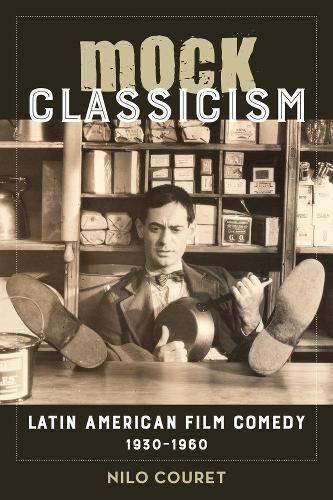 Бумажная книга «Mock Classicism: Latin American Film Comedy, 1930–1960», автор Нило Куре - фото №1