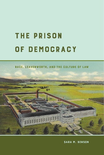Бумажная книга «The Prison of Democracy: Race, Leavenworth, and the Culture of Law», автор Сара М. Бенсон - фото №1
