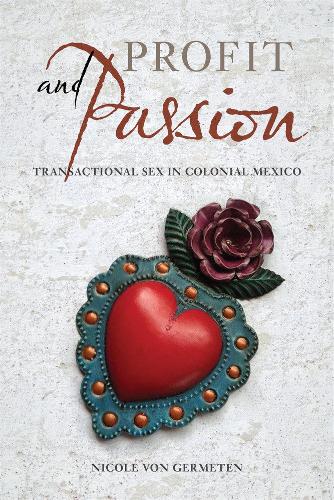 Бумажная книга «Profit and Passion: Transactional Sex in Colonial Mexico», автор Николь фон Герметен - фото №1
