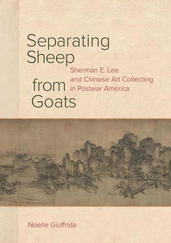 Бумажная книга «Separating Sheep from Goats: Sherman E. Lee and Chinese Art Collecting in Postwar America», автор Ноэль Джуффрида - фото №1