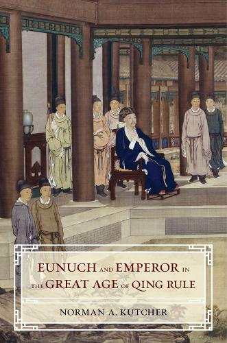 Паперова книга «Eunuch and Emperor in the Great Age of Qing Rule», автор Норман А. Катчер - фото №1