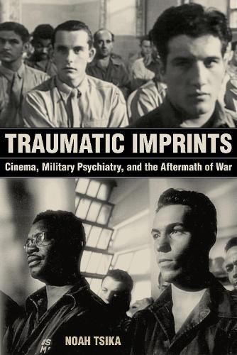 Паперова книга «Traumatic Imprints: Cinema, Military Psychiatry, and the Aftermath of War», автор Ной Цика - фото №1