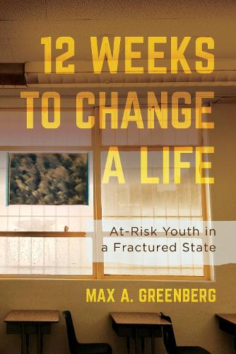 Бумажная книга «Twelve Weeks to Change a Life: At-Risk Youth in a Fractured State», автор Макс А. Гринберг - фото №1