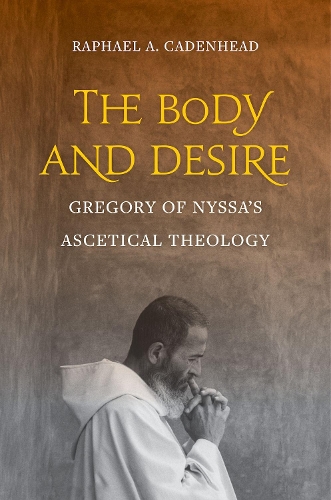 Бумажная книга «The Body and Desire: Gregory of Nyssa’s Ascetical Theology», автор Рафаэль А. Каденхед - фото №1