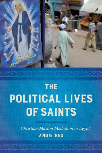 Бумажная книга «The Political Lives of Saints: Christian-Muslim Mediation in Egypt», автор Энджи Хео - фото №1
