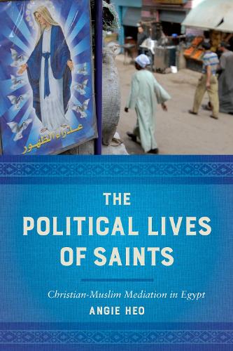 Бумажная книга «The Political Lives of Saints: Christian-Muslim Mediation in Egypt», автор Энджи Хео - фото №1