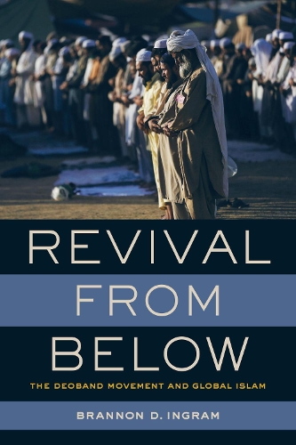 Паперова книга «Revival from Below: The Deoband Movement and Global Islam», автор Браннон Д. Інгрем - фото №1